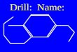 Drill: Name:. Draw & Name Isomers of: C 6 H 10 Source & Properties of Hydrocarbon