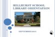 HILLHURST SCHOOL LIBRARY ORIENTATION SEPTEMBER 2015