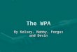 The WPA By Kelsey, Nabby, Fergus and Devin. What is the WPA? Largest New Deal agency, employing millons to carry out public works, fed children and redistributed
