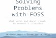 Solving Problems with FOSS What works and doesn’t work in Vermont’s Libraries Jessamyn West - librarian.net/foss