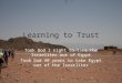 Learning to Trust Took God 1 night to take the Israelites out of Egypt Took God 40 years to take Egypt out of the Israelites
