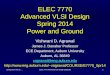 ELEC 7770: Advanced VLSI Design (Agrawal)1 ELEC 7770 Advanced VLSI Design Spring 2014 Power and Ground Vishwani D. Agrawal James J. Danaher Professor ECE