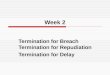 Week 2 Termination for Breach Termination for Repudiation Termination for Delay