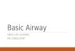 Basic Airway ABDULLAH ALSAKKA EM CONSULTANT. Objectives Review airway anatomy Review basic airway maneuvers