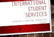 INTERNATIONAL STUDENT SERVICES SUPPORTING & CONNECTING INTERNATIONAL STUDENTS