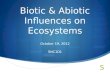 Biotic & Abiotic Influences on Ecosystems October 19, 2012 SNC1D1