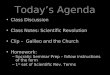 Today’s Agenda Class Discussion Class Notes: Scientific Revolution Clip – Galileo and the Church Homework: – Socratic Seminar Prep – follow instructions