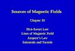 Sources of Magnetic Fields Chapter 30 Biot-Savart Law Lines of Magnetic Field Ampere’s Law Solenoids and Toroids