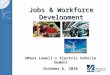 Jobs & Workforce Development UMass Lowell’s Electric Vehicle Summit October 6, 2010