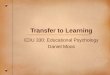 Transfer to Learning EDU 330: Educational Psychology Daniel Moos