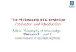The Philosophy of Knowledge motivation and introduction MRes Philosophy of Knowledge: Session 1 – part 1 (slides available at
