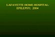 LAFAYETTE HOME HOSPITAL: EPILEPSY; 2004 LAFAYETTE HOME HOSPITAL: EPILEPSY; 2004