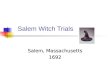 Salem, Massachusetts 1692 Salem Witch Trials. Why Salem Still Haunts Us Fascination with Witches Fascination with Witches A Stain on American History
