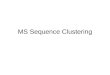 MS Sequence Clustering. What is it? We know clustering, especially EM (Expectation Maximization) Now, what is a sequence? –A series of discrete events
