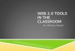 WEB 2.0 TOOLS IN THE CLASSROOM By: Whitney Painter