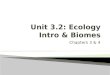 Chapters 3 & 4  Ecology: study of interactions between organisms & their environment ◦ In the broadest sense, Ecology focuses on the Biosphere Everything