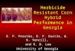 Herbicide Resistant Corn Hybrid Performance in Georgia E. P. Prostko, E. F. Eastin, W. K. Vencill, and R. D. Lee and R. D. Lee University of Georgia Dept