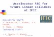 1 Accelerator R&D for Future Linear Colliders at IFIC Scientific Staff: A. Faus-Golfe, C. Alabau, J.J. García, S. Verdu, J. Alabau Technical Staff: J.V