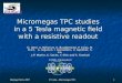Beijing, Feb.6, 2007 P. Colas - Micromegas TPC 1 Micromegas TPC studies in a 5 Tesla magnetic field with a resistive readout D. Attié, A. Bellerive, K