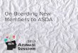 On-Boarding New Members to ASDA. @ASDAnet #ASDAnet What is On-Boarding? A systematic way of reaching out to new members during the initial 90 days through