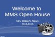 Welcome to MMS Open House Mrs. Walker’s Room 2012-2013