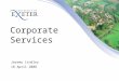Corporate Services Jeremy Lindley 18 April 2008. Corporate Services Staff survey University core values University objectives Corporate Services objectives