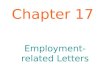 Chapter 17 Employment-related Letters. Prepare a Winning Resume Your Resume Should Be:  A concise and factual presentation of your credentials  Focused