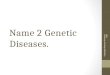 Name 2 Genetic Diseases. Copyright Pearson Prentice Hall