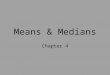 Means & Medians Chapter 4. Parameter - Fixed value about a population Typical unknown
