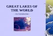 GREAT LAKES OF THE WORLD - An Introduction - - An Introduction -