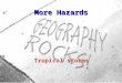 More Hazards Tropical storms. 2 Tropical storms have names in different places