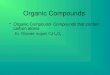 Organic Compounds Organic Compound- Compounds that contain carbon atoms Ex: Glucose (sugar) C 6 H 12 O 6