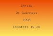 The Call Os Guinness 1998 Chapters 19-26. 2 Locked Out and Staying There (Chapter 19)  Staying out of church to demonstrate Jesus is lord over your whole