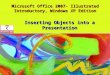 Microsoft Office 2007- Illustrated Introductory, Windows XP Edition Inserting Objects into a Presentation