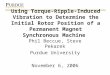 Using Torque-Ripple-Induced Vibration to Determine the Initial Rotor Position of a Permanent Magnet Synchronous Machine Phil Beccue, Steve Pekarek Purdue