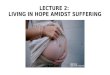 LECTURE 2: LIVING IN HOPE AMIDST SUFFERING. QUESTIONS: HOPE, SUFFERING, THE SPIRIT What difference does the Spirit make in our everyday lives? How can