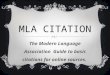 MLA CITATION The Modern Language Association Guide to basic citations for online sources