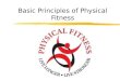 Basic Principles of Physical Fitness. Physical Activity and Exercise for Health and Fitness  Physical activity levels have declined  Healthy People