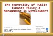 The World Bank Sanjay Pradhan PREM Public Sector Governance Page 1 The Centrality of Public Finance Policy & Management in Development Presented to: Public