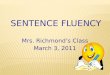 SENTENCE FLUENCY Mrs. Richmond’s Class March 3, 2011