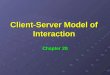 Client-Server Model of Interaction Chapter 20. We have looked at the details of TCP/IP Protocols Protocols Router architecture Router architecture Now