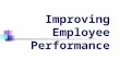 Improving Employee Performance. Why Look at This in Depth? Competitive Edge Cost Effectiveness