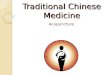 Traditional Chinese Medicine Acupuncture. Traditional Chinese Medicine A broad range of medicine practices sharing common theoretical concepts which have