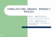 1 FORECASTING ENERGY PRODUCT PRICES M.E. Malliaris Loyola University Chicago S.G. Malliaris Massachusetts Institute of Technology