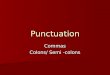 Punctuation Commas Colons/ Semi -colons. What are commas? Commas are forms of punctuation that can make the meaning of sentences clearer by separating