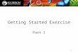 1 Getting Started Exercise Part 1. 2 Profiles related to the exercise When starting use archive profile: GettingStarted_Start.zip The fully completed