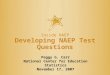 Inside NAEP Developing NAEP Test Questions 1 Peggy G. Carr National Center for Education Statistics November 17, 2007