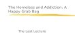 The Homeless and Addiction: A Happy Grab Bag The Last Lecture