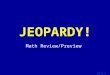Template by Bill Arcuri, WCSD Click Once to Begin JEOPARDY! Math Review/Preview
