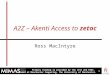 Primary funding is provided by the JISC and ESRC. Based at Manchester Computing, The University of Manchester. 1 1 A2Z – Akenti Access to zetoc Ross MacIntyre